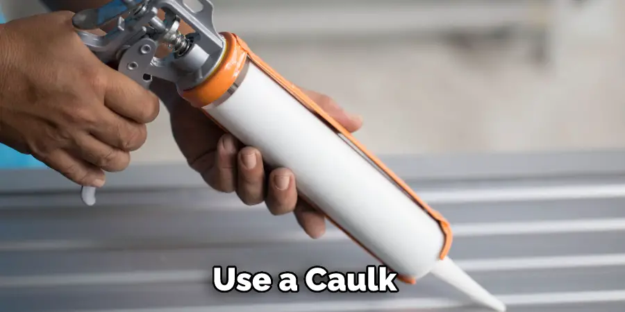 Use a Caulk
