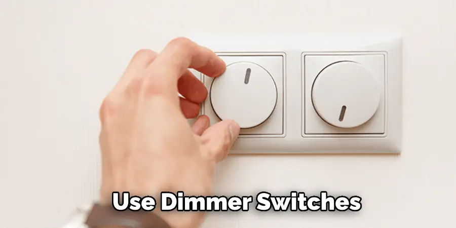  Use Dimmer Switches