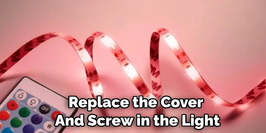 Replace the Cover  And Screw in the Light