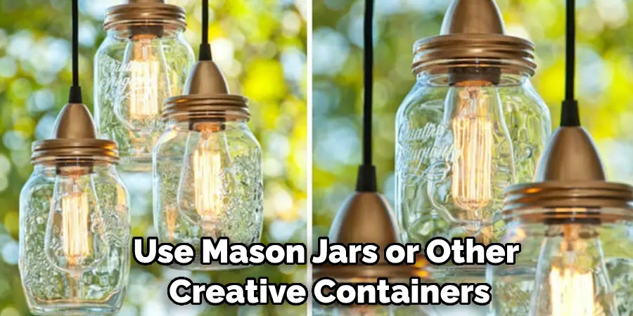 Use Mason Jars or Other  Creative Containers