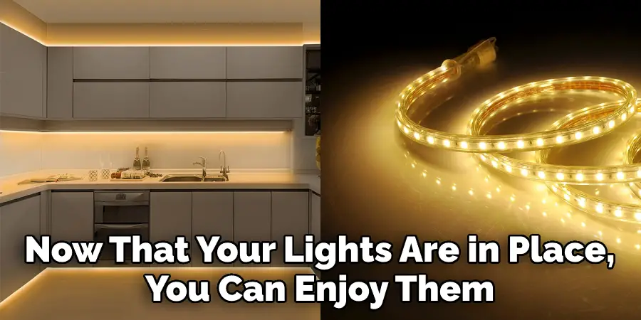 Now That Your Lights Are in Place, You Can Enjoy Them