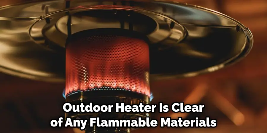 Outdoor Heater Is Clear of Any Flammable Materials