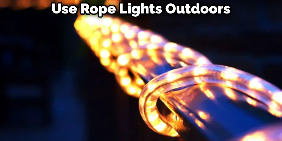 Use Rope Lights Outdoors