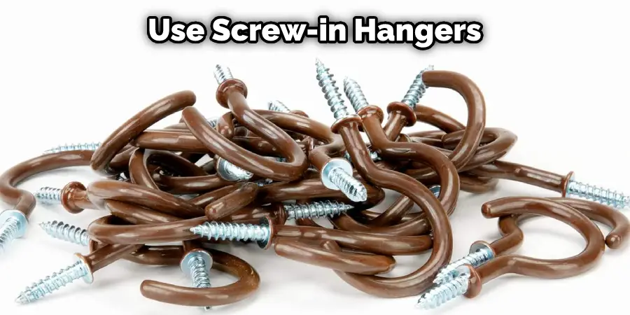 Use Screw-in Hangers