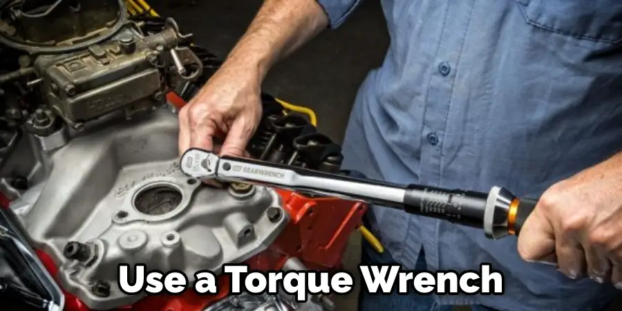 Use a Torque Wrench