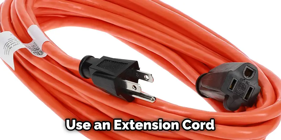 Use an Extension Cord 