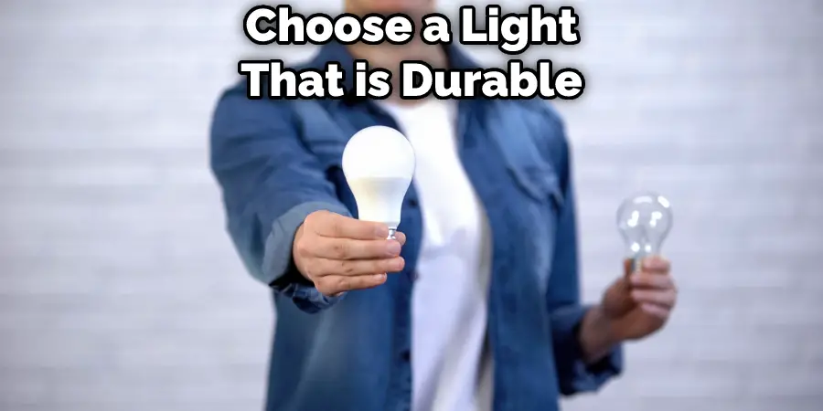 Choose a Light That is Durable