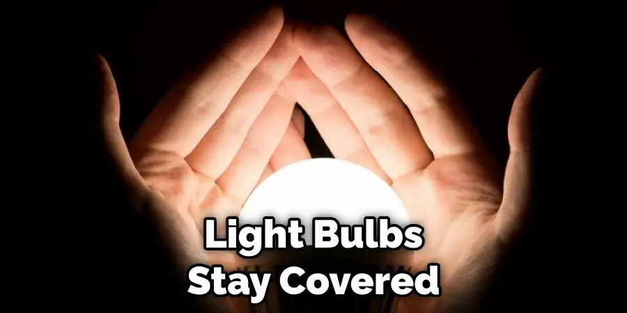 Light Bulbs Stay Covered
