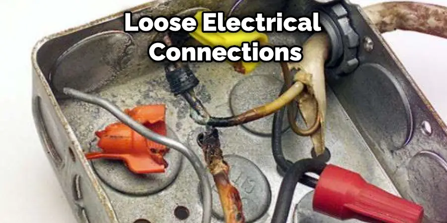 Loose Electrical  Connections
