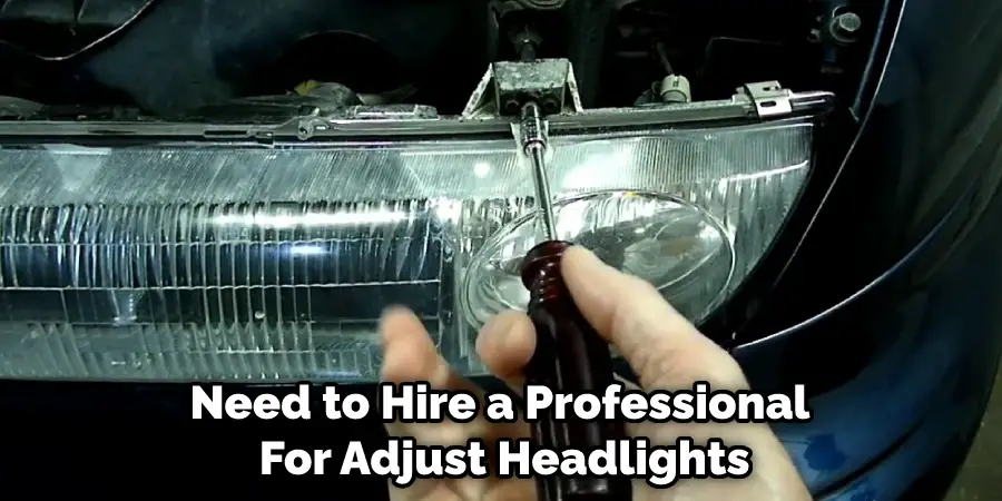 Need to Hire a Professional  For Adjust Headlights