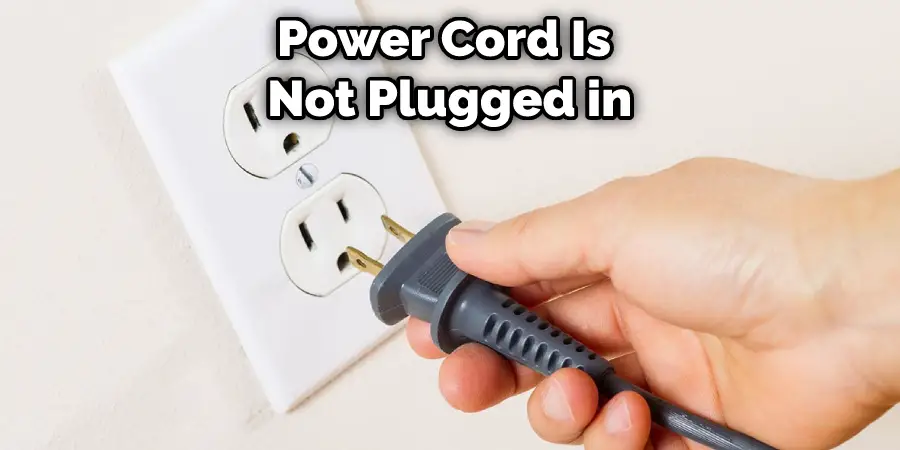 Power Cord Is  Not Plugged in