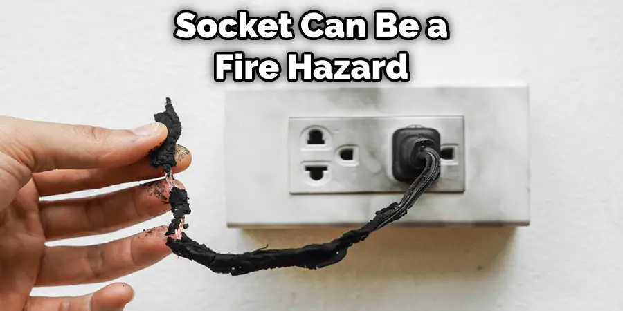 Socket Can Be a Fire Hazard