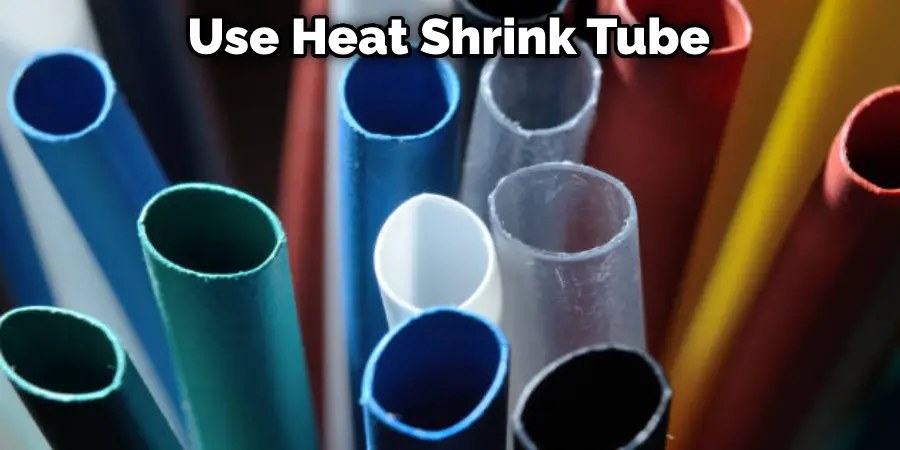 Use Heat Shrink Tube