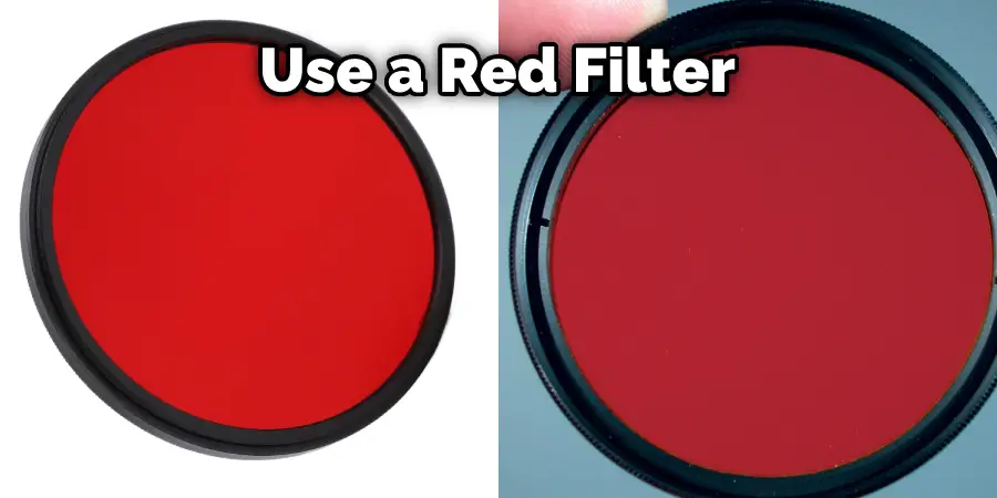 Use a Red Filter