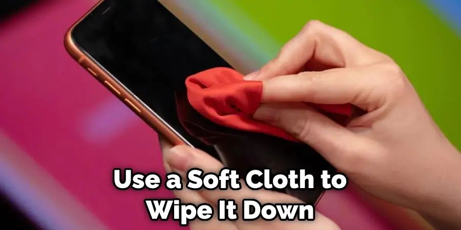 Use a Soft Cloth to Wipe It Down