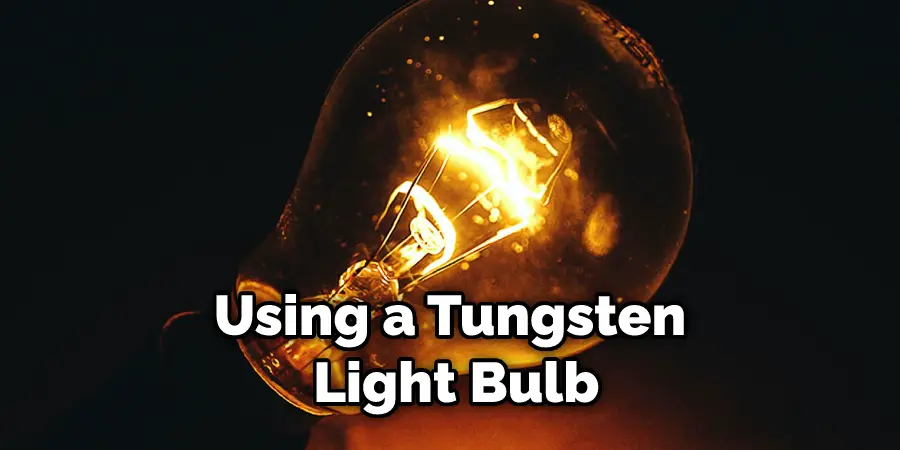 Using a Tungsten  Light Bulb