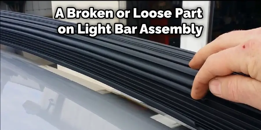 A Broken or Loose Part on Light Bar Assembly