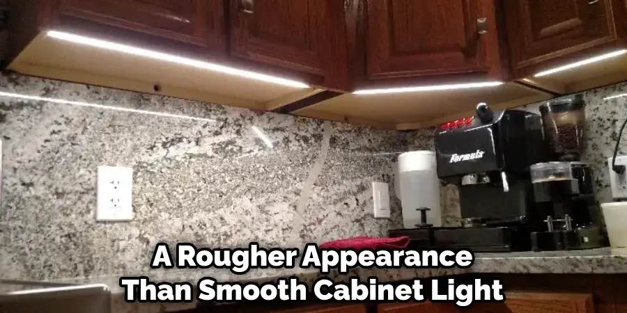 A Rougher Appearance Than Smooth Cabinet Light