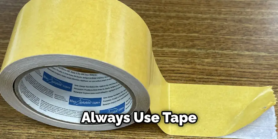 Always Use Tape