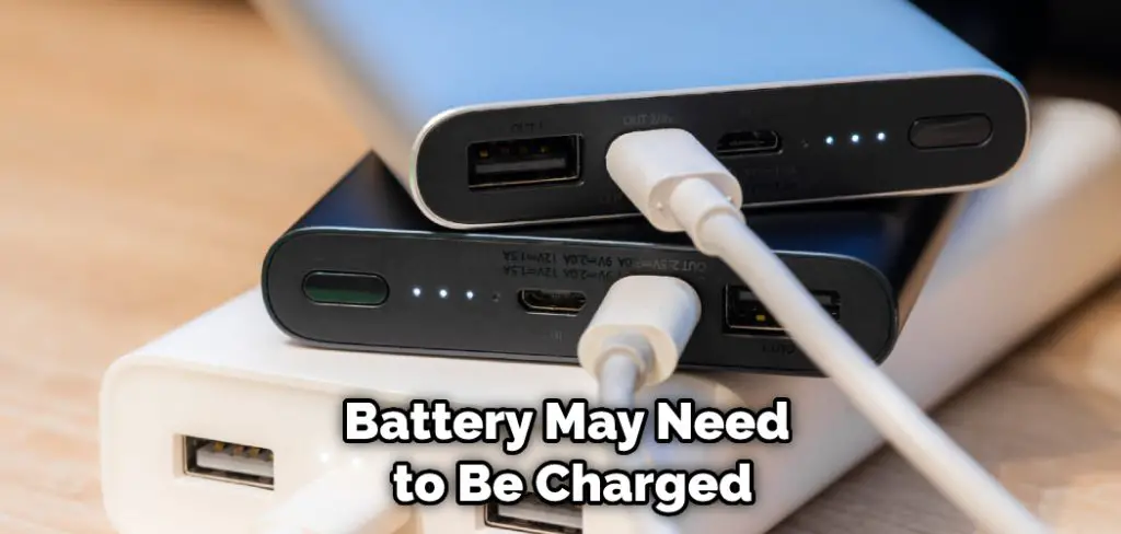 Battery May Need to Be Charged