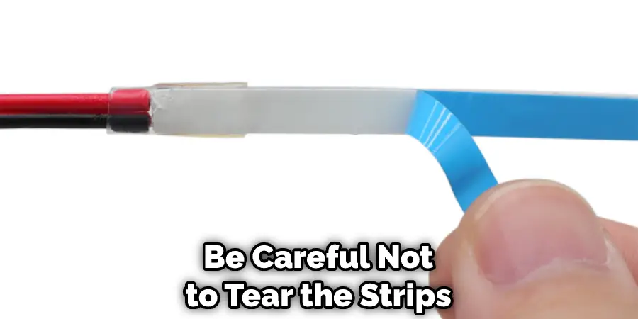 Be Careful Not to Tear the Strips