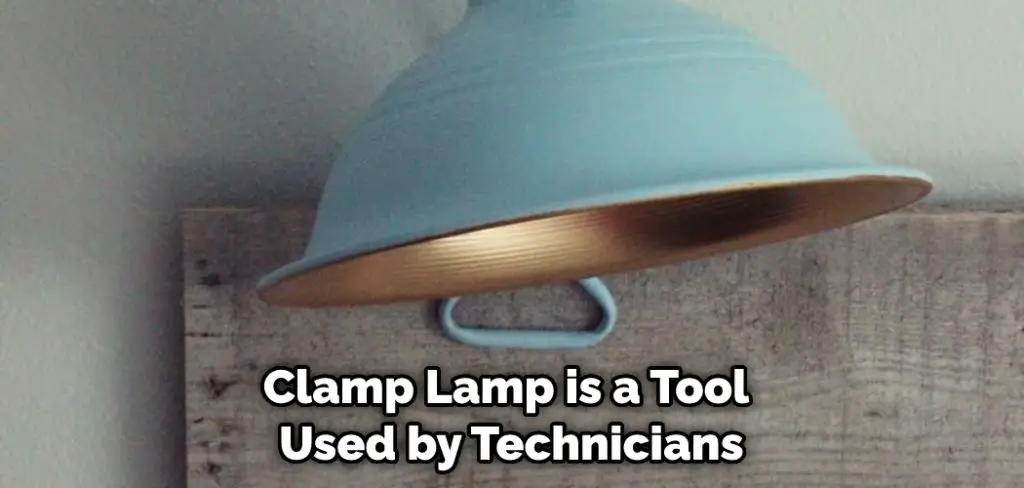 Clamp Lamp is a Tool Used by Technicians