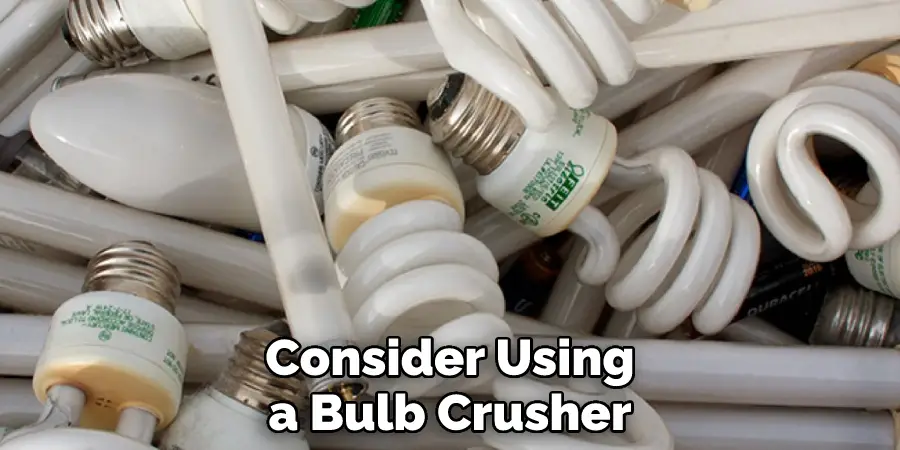 Consider Using a Bulb Crusher