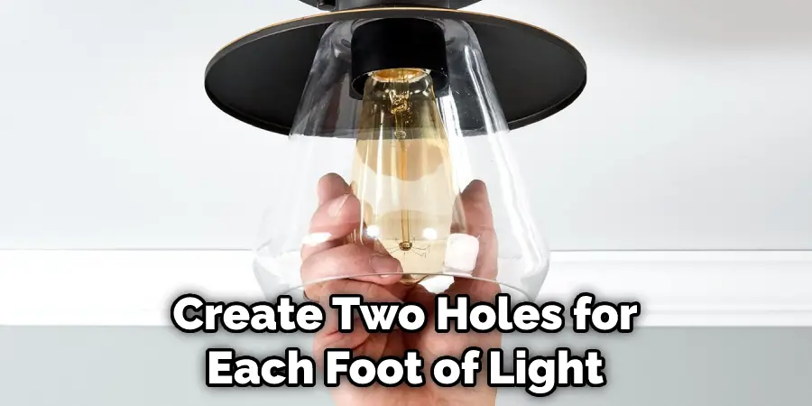 Create Two Holes for Each Foot of Light