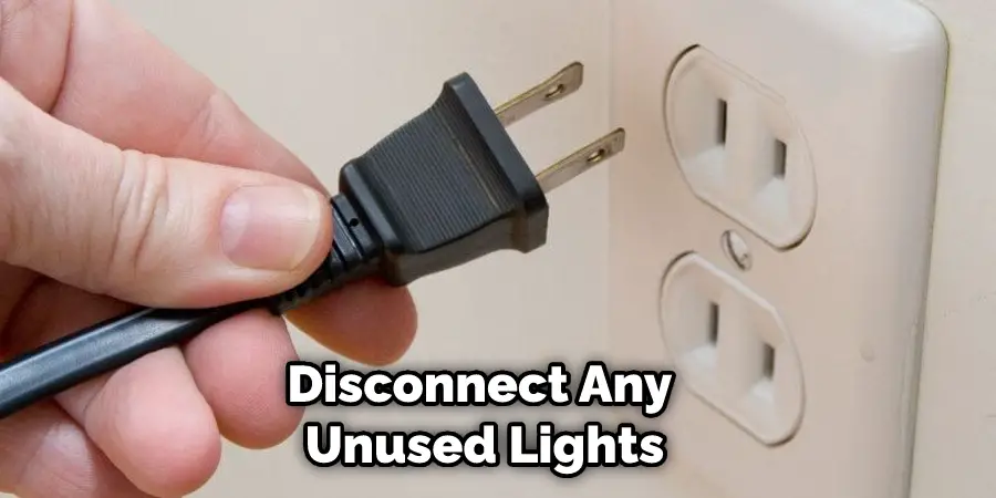 Disconnect Any Unused Lights