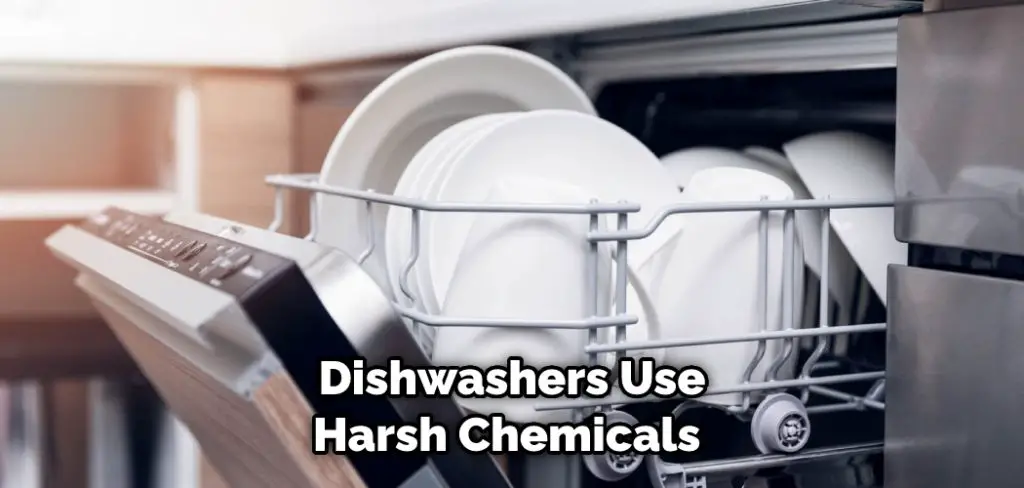 Dishwashers Use Harsh Chemicals 