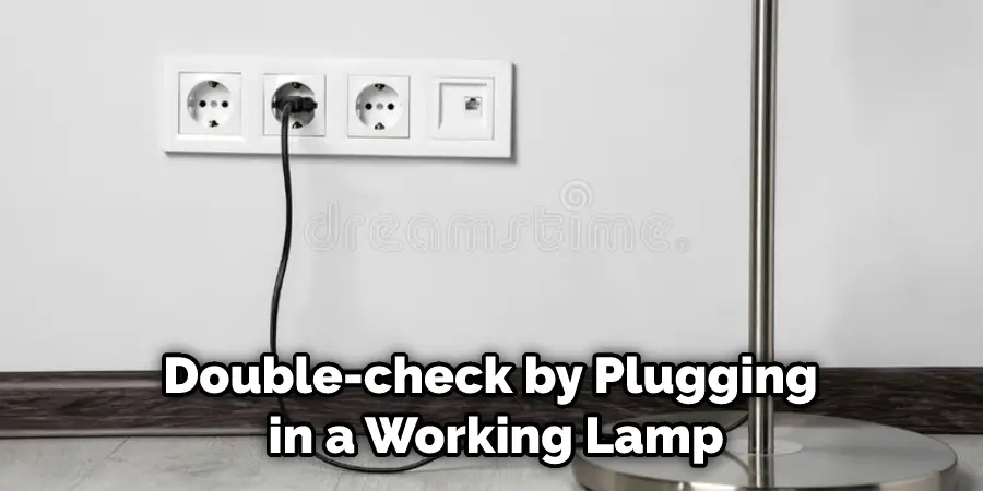 Double-check by Plugging in a Working Lamp