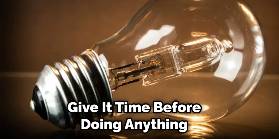 Give It Time Before Doing Anything 