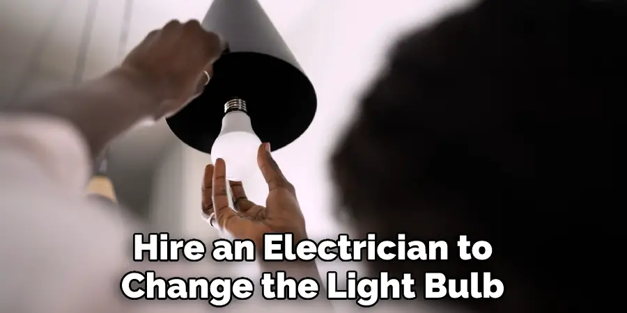 Hire an Electrician to Change the Light Bulb