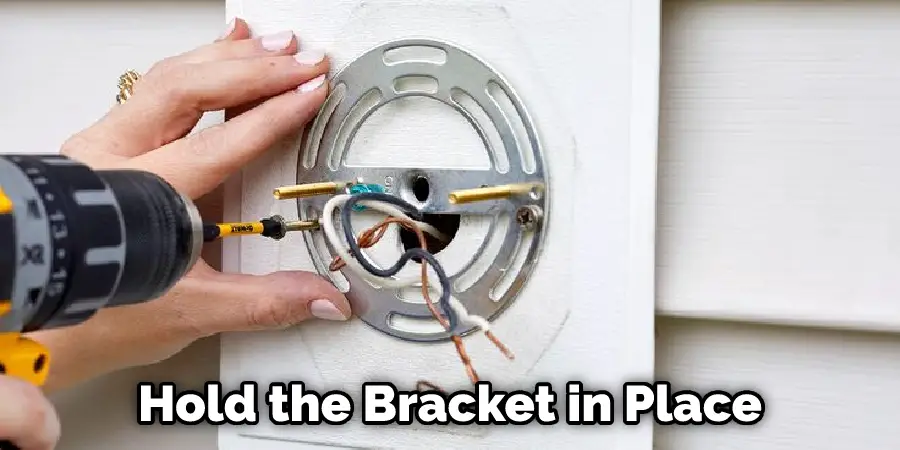 Hold the Bracket in Place