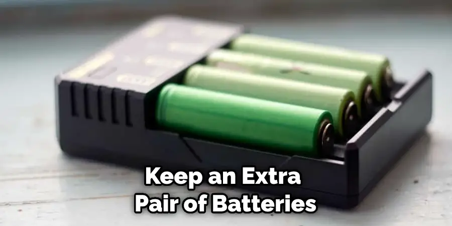 Keep an Extra Pair of Batteries