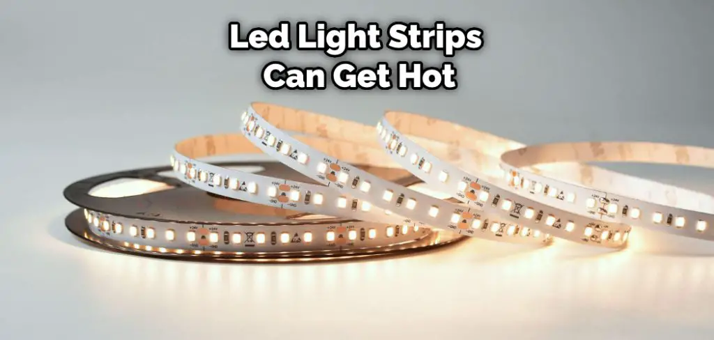 Led Light Strips Can Get Hot
