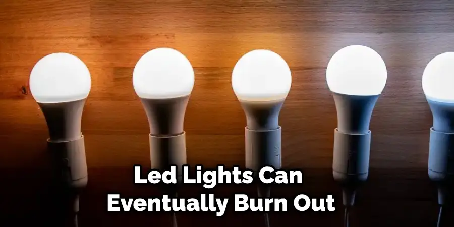 Led Lights Can Eventually Burn Out