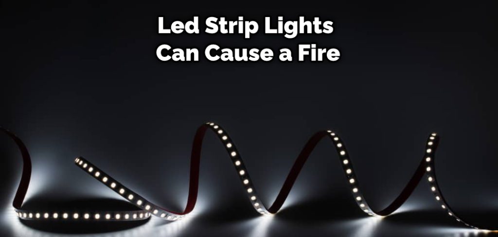 Led Strip Lights Can Cause a Fire