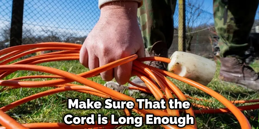 Make Sure That the Cord is Long Enough