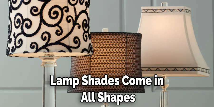 Lamp Shades Come in  All Shapes