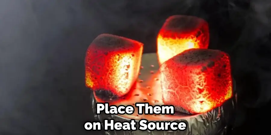 Place Them on Heat Source