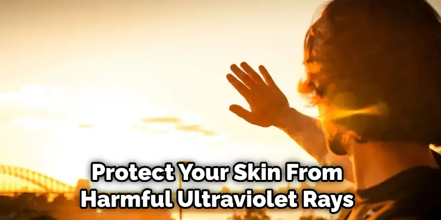  Protect Your Skin From Harmful Ultraviolet Rays