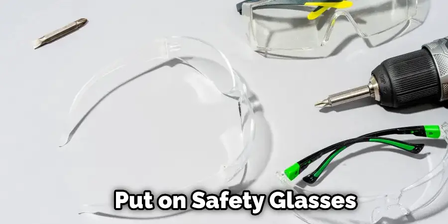 Put on Safety Glasses