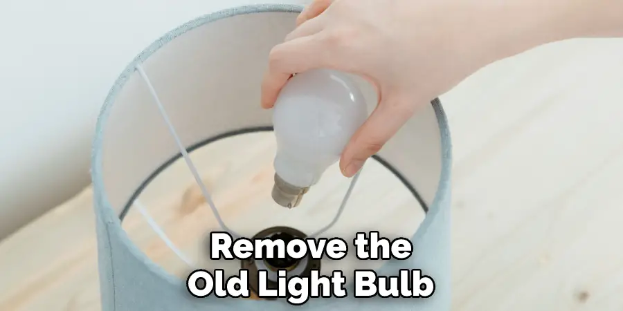 Remove the Old Light Bulb