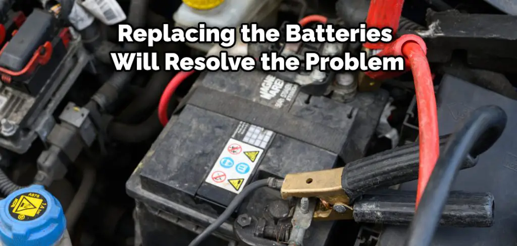 Replacing the Batteries Will Resolve the Problem