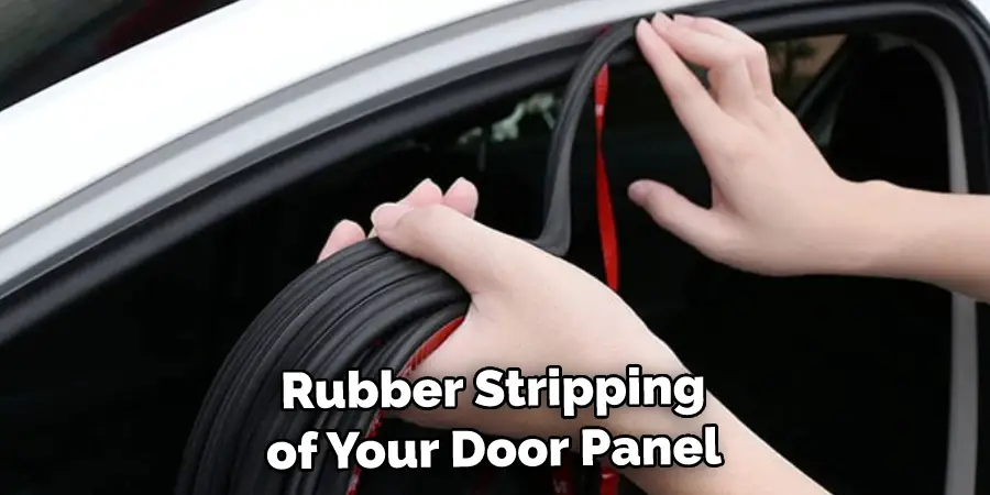  Rubber Stripping of Your Door Panel
