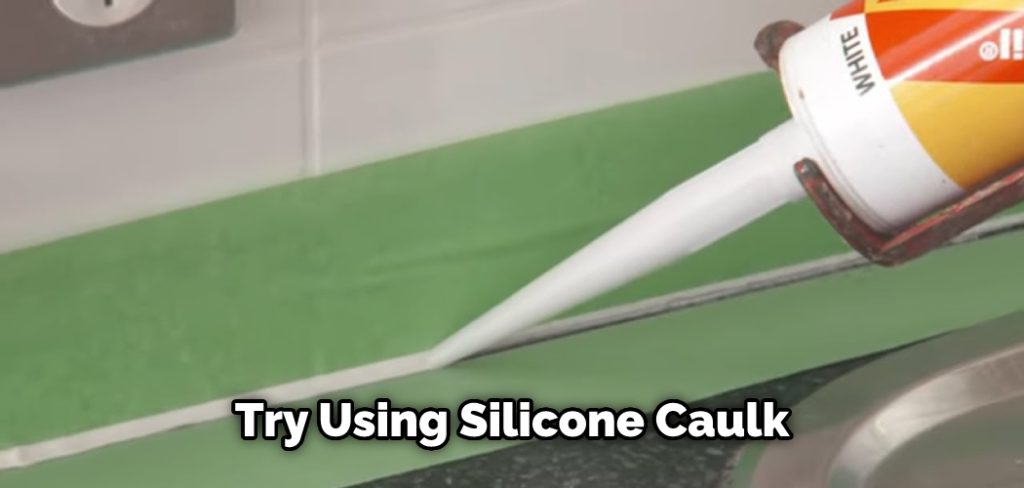 Try Using Silicone Caulk