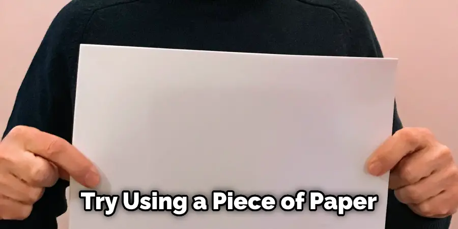  Try Using a Piece of Paper