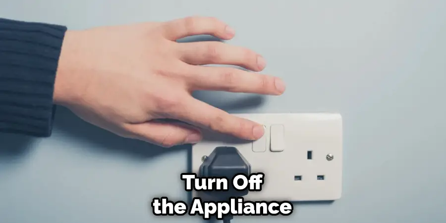 Turn Off the Appliance