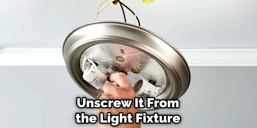 Unscrew It From the Light Fixture